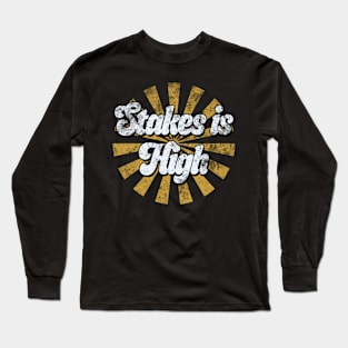 Stakes Is High Long Sleeve T-Shirt